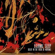 Eternal Sleep, Belief In The Truth Of Nothing (7")