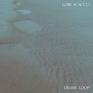 Lori Scacco, Desire Loop (LP)