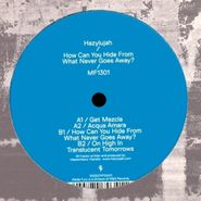 Hazylujah, How Can You Hide From What Never Goes Away? (12")