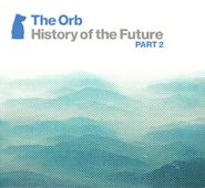 The Orb, History Of The Future Part 2 (CD)