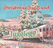 Christmas Jug Band, Jugology - Greatest Near Misses (Best Of...) (CD)