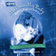 Sherry Goffin Kondor, Mellow My Baby: Soothing Songs And Lullabies (CD)