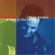 Thom Rotella, A Day In The Life (CD)
