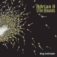 Adrian H And The Wounds, Dog Solitude (CD)