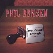 Phil Bensen, Not Good Enough (CD)