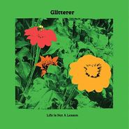 Glitterer, Life Is Not A Lesson [Green Vinyl] (LP)
