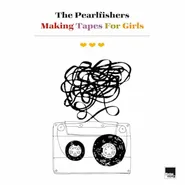 The Pearlfishers, Making Tapes For Girls (CD)