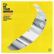 Various Artists, I'll Be Your Mirror: A Tribute To The Velvet Underground & Nico (CD)