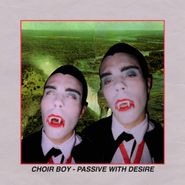 Choir Boy, Passive With Desire [Color Vinyl] (LP)