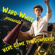 Ward White, Here Come The Dowsers! (CD)