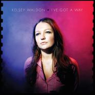 Kelsey Waldon, I've Got A Way (LP)