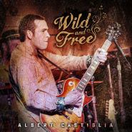 Albert Castiglia, Wild & Free: Live From The Funky Biscuit (CD)