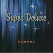 Super Deluxe, Famous (CD)