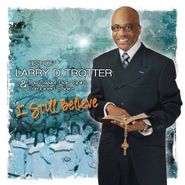 Bishop Larry Trotter, I Still Believe (CD)