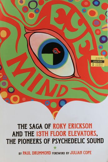 Roky Erickson / 13th Floor Elevators / Paul Drummond - Eye Mind: The Saga of Roky Erickson and the 13th Floor Elevators (Book)