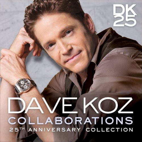 Dave Koz - Collaborations: 25th Anniversary Collection (CD) - Amoeba Music